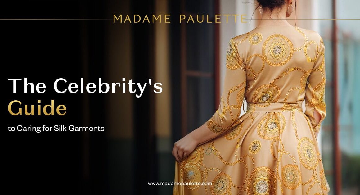 The Celebrity’s Guide to Caring for Silk Garments