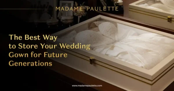 The Best Way to Store Your Wedding Gown for Future Generations