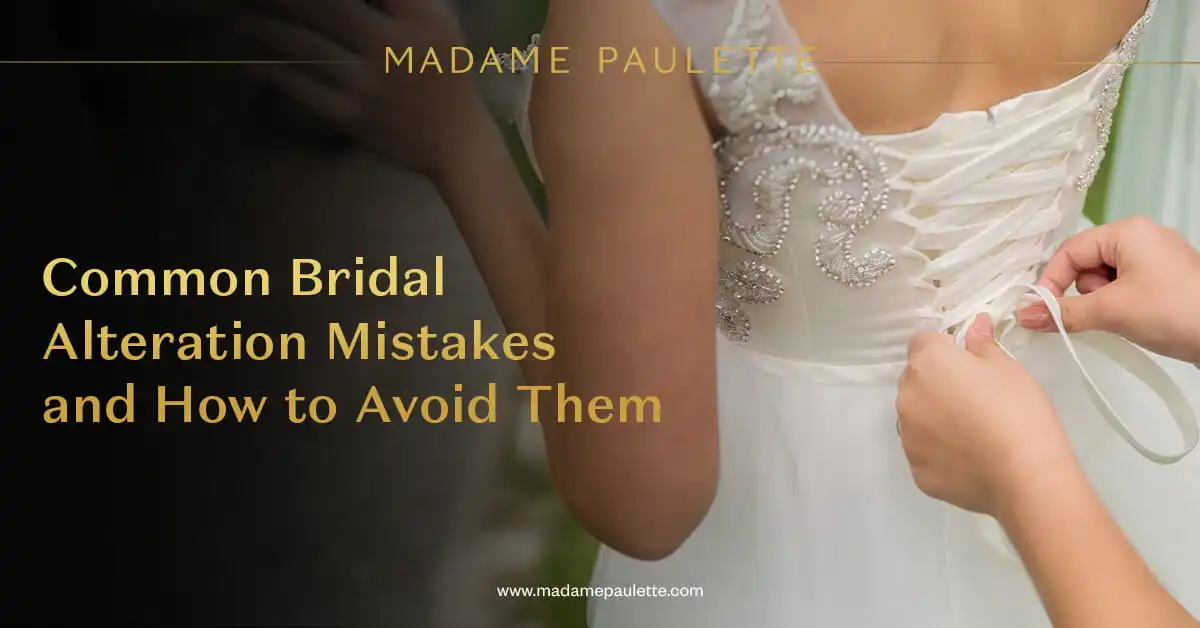 Common Bridal Alteration Mistakes and How to Avoid Them